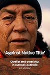 'Against native title' : conflict and creativity in outback Australia