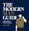 The modern man guide : a guide to being the ultimate gentleman - without the boring bits