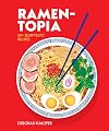 Ramen-topia: 60 Slurp-tastic Recipes