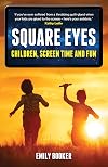 Square Eyes: Children, Screen Time and Fun (Cultural Studies)