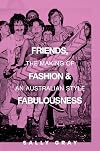 Friends, fashion and fabulousness: the making of an Australian style