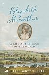 Elizabeth Macarthur: A Life at the Edge of the World