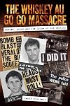 The Whiskey Au Go Go Massacre: Murder, Arson and the Crime of the Century