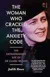 The Woman Who Cracked the Anxiety Code: the extraordinary life of Dr Claire Weekes