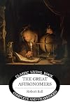 The Great Astronomers (Living Book Press)