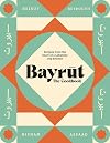 Bayrut: The Cookbook: Recipes from the heart of a Lebanese city kitchen