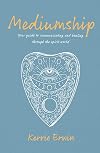 Mediumship: Your Guide to Connect, Communicate, and Heal Through the Spirit World