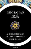 Georgian Tales: A Collection of Classic Georgian Folk Tales