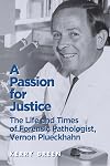 A Passion for justice : the life and times of forensic pathologist Vernon Plueckhahn