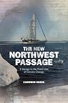 The The New Northwest Passage: A Voyage to the Front Line of Climate Change