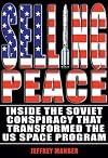 Selling Peace: Inside the Soviet Conspiracy that Transformed the U.S. Space Program (Apogee Books Space Series)