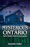 Mysterious Ontario: Myths, Murders, Mysteries and Legends
