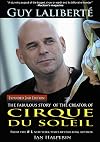 Guy Laliberte: The Fabulous Story of the Creator of Cirque du Soleil