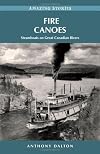 Fire Canoes: Steamboats on Great Canadian Rivers (Amazing Stories) (Amazing Stories (Heritage House))