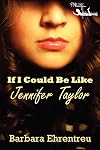 If I Could Be Like Jennifer Taylor