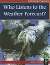Who Listens to the Weather Forecast? (Little Book of Answers: Level D)