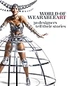 World of WearableArt: 30 Designers Tell Their Stories
