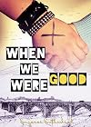 When We Were Good