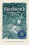 Yardwork: A Biography of an Urban Place