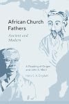 African Church Fathers Ancient and Modern