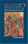 Dust to Dust or Ashes to Ashes: A Biblical and Christian Examination of Cremation