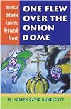 One Flew Over the Onion Dome: American Orthodox Converts, Retreads & Reverts