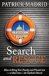 Search and Rescue: How to Bring Your Family and Friends Into or Back Into the Catholic Church