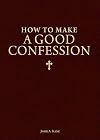 How to Make a Good Confession: A Pocket Guide to Reconciliation with God