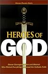 Heroes of God: Eleven Courageous Men and Women Who Risked Everything to Spread the Catholic Faith