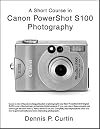 A Short Course in Canon PowerShot S100 Photography