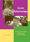 Secure Relationships: Nurturing Infant-Toddler Attachment in Early Care Settings