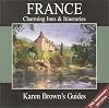 Karen Brown's France: Charming Inns & Itineraries