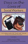 Days in the Lives of Social Workers: 58 Professionals Tell "Real Life" Stories From Social Work Practice
