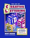 The Art of Creative Lettering: 50 Amazing New Alphabets You Can Make for Scrapbooks, Cards, Invitations, and Signs