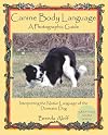 Canine Body Language: A Photographic Guide Interpreting the Native Language of the Domestic Dog