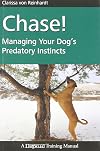 Chase!: Managing Your Dog's Predatory Instincts (Dogwise Training Manual)