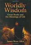 Worldly Wisdom: Great Books and the Meanings of Life