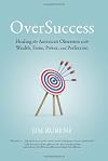OverSuccess: Healing the American Obsession With Wealth, Fame, Power, and Perfection