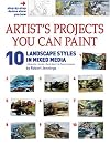 Artist's Projects You Can Paint - 10 Landscape Styles in Mixed Media