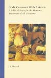 God's Covenant with Animals: A Biblical Basis for the Humane Treatment of All Creatures