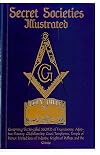 Secret Societies Illustrated: Comprising the So-Called SECRETS of Freemasonry, Adoptive Masonry, Oddfellowship, Good Templarism, Temple of Honor, United Sons of Industry, Knights of Pythias, and the Grange