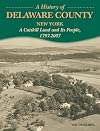 A History of Delaware County, New York: A Catskill Land and Its People, 1797-2007