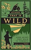 Anywhere That Is Wild: John Muir's First Walk to Yosemite