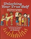 Unlocking Your True Self: Self Discovery Lessons Written from the Heart for Grades 3-6