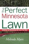 The Perfect Minnesota Lawn: Attaining and Maintaining the Lawn You Want (Perfect Lawn Series)