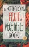 The North Carolina Fruit and Vegetable Book: Includes Herbs & Nuts (Southern Fruit and Vegetable Books)