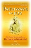 Pathways to Joy: The Master Vivekananda on the Four Yoga Paths to God