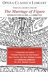 Opera Classics Library : Opera study guide and libretto : Mozart: The Marriage of Figaro