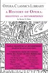 Opera Classics Library : A history of opera : Milestones and metamorphoses