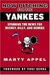 Now Pitching for the Yankees: Spinning the News for Mickey, Billy, and George